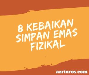 8 kebaikan simpan emas fizikal